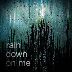 rain down on me