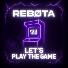 REBØTA - Let's Play The Game