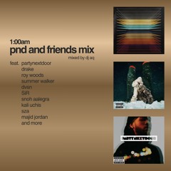 3:33AM PND AND FRIENDS MIX feat. partynextdoor, drake, cash cobain, SZA, summer walker, and more