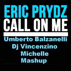 Eric Prydz - Call On Me  (Umberto Balzanelli, Dj Vincenzino, Michelle Mash - Edit)
