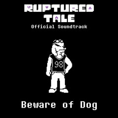 [Rupturedtale] Beware of Dog