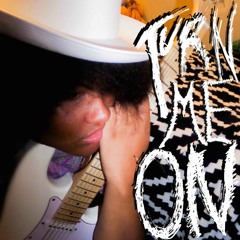 TURN ME ON