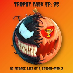 Trophy Talk Podcast - Episode 95: AC Mirage, Lies of P, Spiderman 2