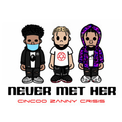 Never Met Her Ft. Zanny London & ilycrisis (prod. Cincoo London x Jvsper)