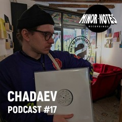 Chadaev - Minor Notes Podcast #17