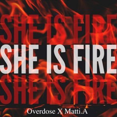 SHE IS FIRE (Overdose X Matti.A)