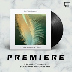 PREMIERE: K Loveski, Teleport-X - Stardiver (Original Mix) [THE SOUNDGARDEN]
