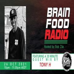 Brain Food Radio hosted by Rob Zile/KissFM/26-10-21/#2 TONY H (GUEST MIX)