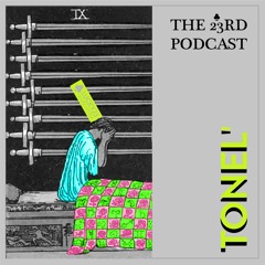 The 23rd Podcast #25 - Tonel' [own prods]