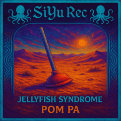 Jellyfish Syndrome - Pom Pa (Desert Jellyfish) [SiYu Rec]