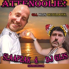 Attenooije! - Gij, Mijn Oeteldonk (Slaapzak & DJ Gijs Riemiksss)