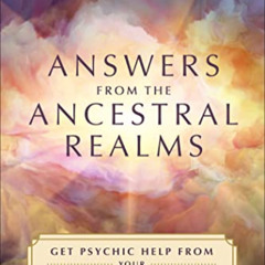 [FREE] KINDLE 📮 Answers from the Ancestral Realms: Get Psychic Help from Your Spirit
