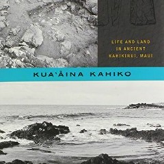 DOWNLOAD KINDLE 📤 Kua‘āina Kahiko: Life and Land in Ancient Kahikinui, Maui (Choice