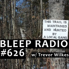 Bleep Radio #626 w/ Trevor Wilkes [Laser Tag Tokens For Lappies]