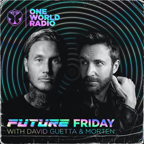 Stream One World Radio - Future Friday with David Guetta & MORTEN - 01 by  Tomorrowland | Listen online for free on SoundCloud