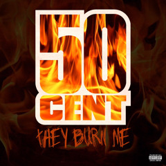 50 Cent - They Burn Me