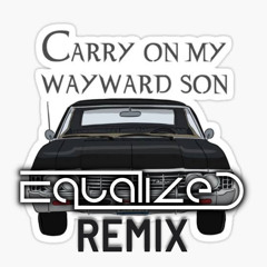 Carry On My Wayward Son (Equalized Remix)