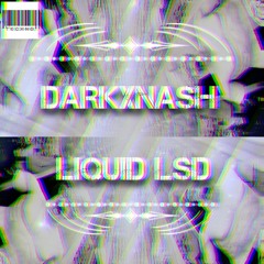 DARKXNASH - LIQUID LSD