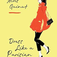 READ EPUB 🖍️ Dress Like a Parisian by Aloïs Guinut [EPUB KINDLE PDF EBOOK]