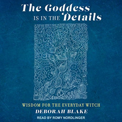 [FREE] KINDLE 🧡 The Goddess Is in the Details: Wisdom for the Everyday Witch by  Deb