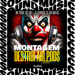 MONTAGEM DESTROI AIR PODS