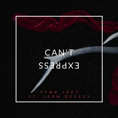 Can't Express (feat. Jerm Deeezy)
