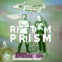 AKA AKA pres. Rhythm Prism Radio #029