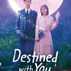 Destined with You “2023” Season 1 Episode 5  Complete Episode