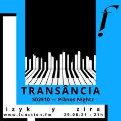 Transância S02E10 — Piânos Nightz [izyk y zira]