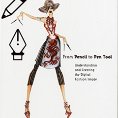 [Access] EPUB 📧 From Pencil to Pen Tool: Understanding & Creating the Digital Fashio