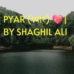 Pyar By Shaghil Ali