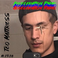 " Teo Mattress "  @clubjoyless / Acceleration Radio 10/22/2020