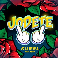 Jc La Nevula - Jodete