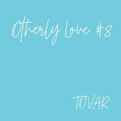Otherly Love #8 - Tovar