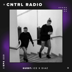 Flamers - CNTRL RADIO 009 [Guest Mix ICE X DIAZ]