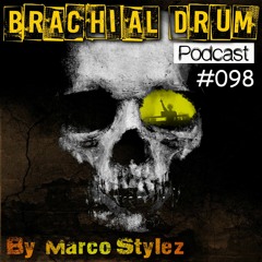 Brachial Drum Podcast 098 By Marco Stylez