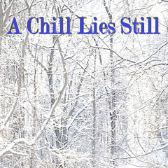 A Chill Lies Still
