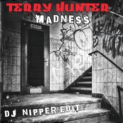 Terry Hunter - Madness (DJ Nipper Edit)