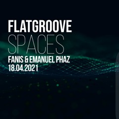SPACES by FLATGROOVE | Episode 03 | 18.04.2021 | Fanis & Emanuel Phaz