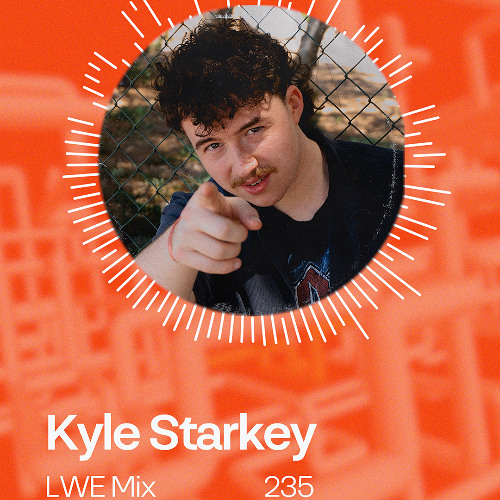 LWE Mix 235: Kyle Starkey