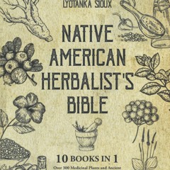 [PDF❤️Download✔️ Native American Herbalist's Bible 10 Books In 1 - Over 300 Medicinal Plants
