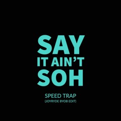 Speed Trap x BYOB (Say It Ain't Soh Mashup)