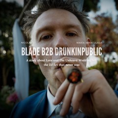 BLADE & DRUNKinPUBLIC B2B - The Unheard Set (blank start)