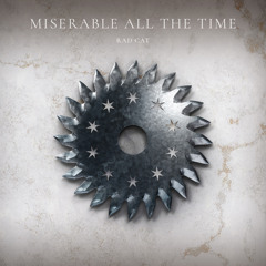 miserable all the time