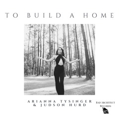 Arianna Tysinger and Judson Hurd - To Build A Home
