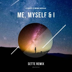 G - Eazy Ft. Bebe Rexha - Me, Myself & I (Sette Remix)