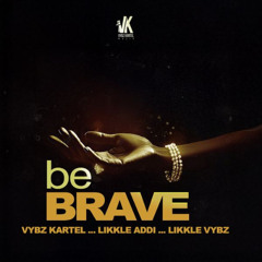 Vybz Kartel Ft Likkle Addi, Likkle Vybz - Be Brave
