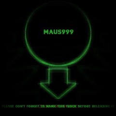 Maus999 - Please Don't Forget To Name This Track Before Releasing It