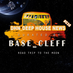 #DHN_DeepHouseNews 038 by Base Cleff (Deep Soulful Lecture)