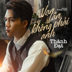 Vạn Lần Không Phải Anh